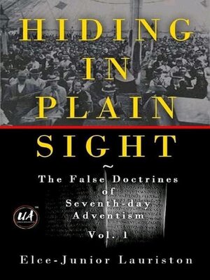 cover image of Hiding In Plain Sight: The False Doctrines of Seventh-day Adventism, Volume I